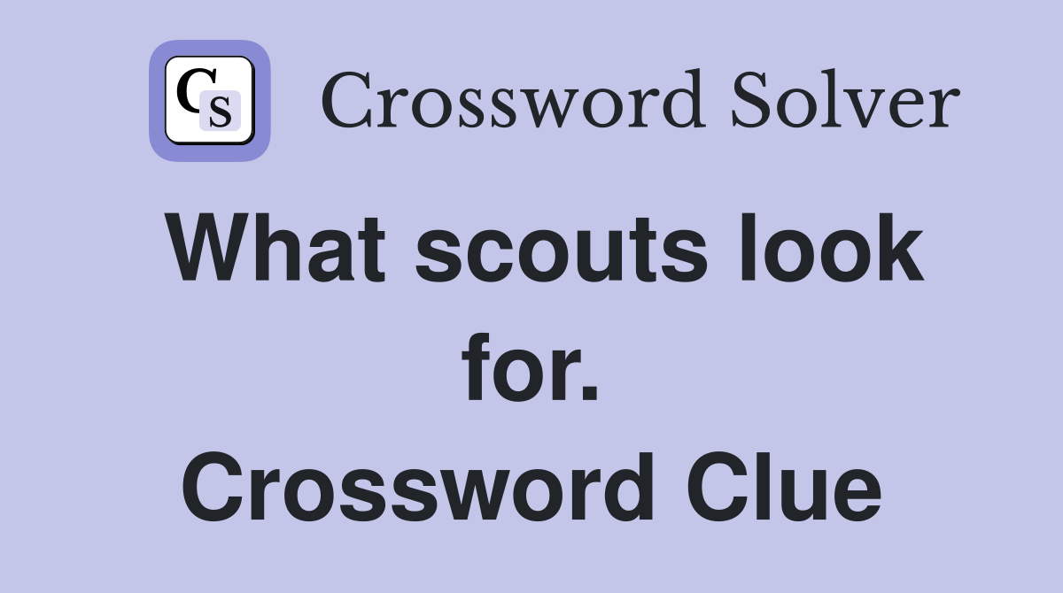 What scouts look for. Crossword Clue