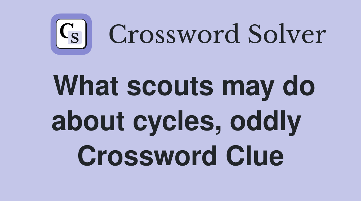 What scouts may do about cycles, oddly  Crossword Clue