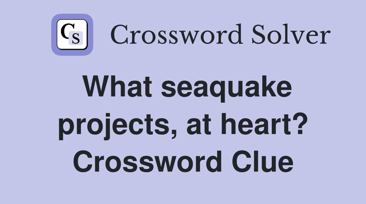 What seaquake projects, at heart? Crossword Clue