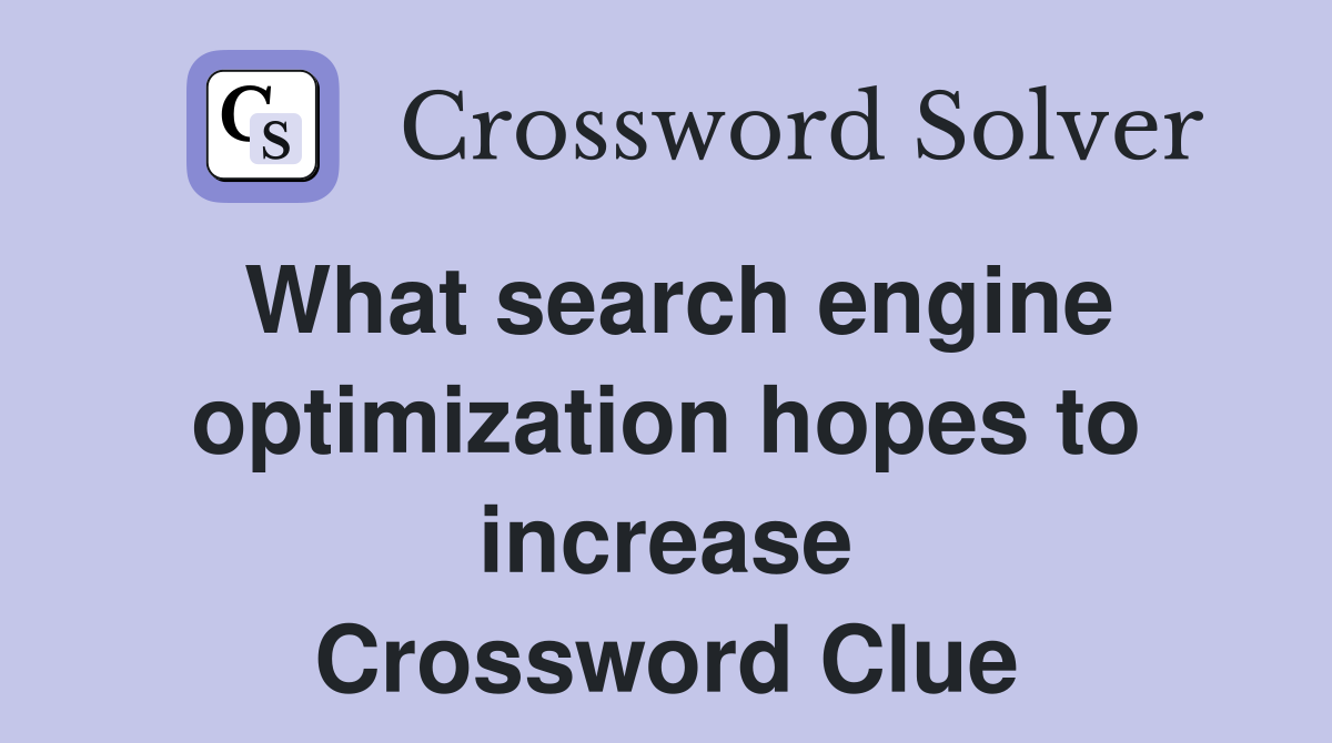 What search engine optimization hopes to increase Crossword Clue