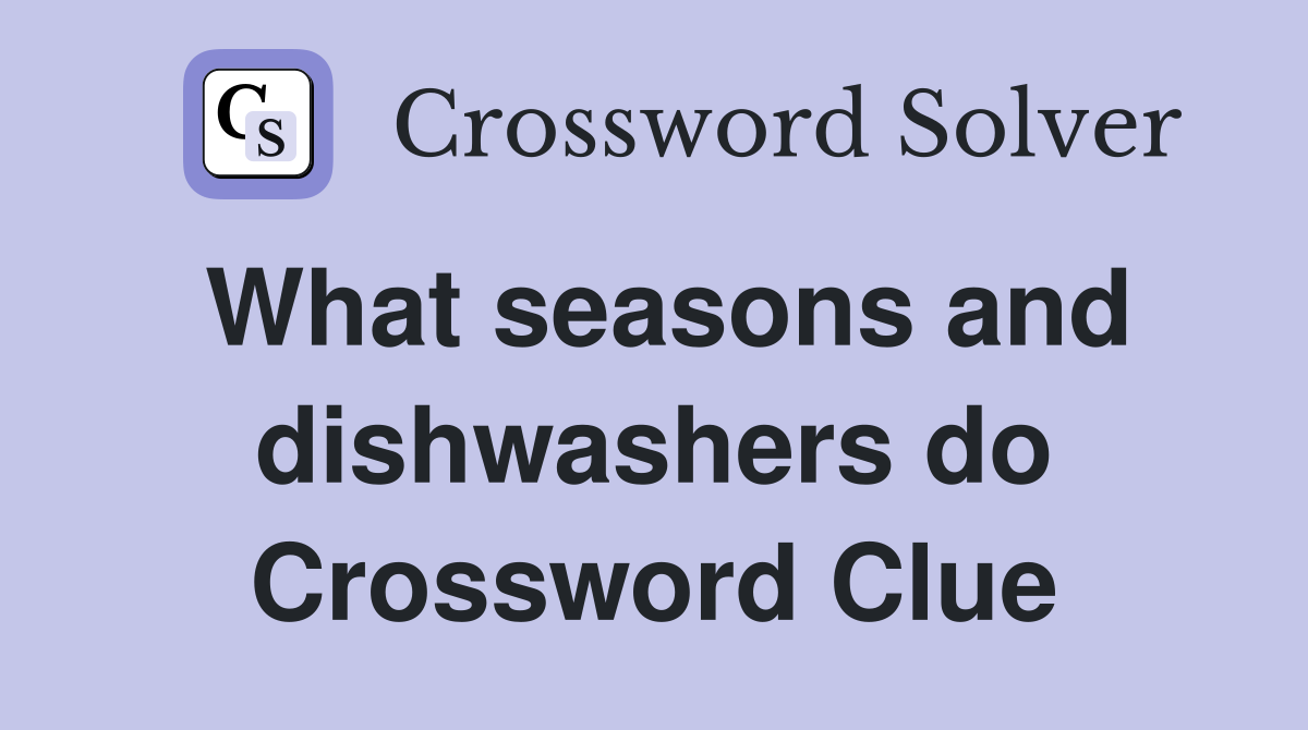 What seasons and dishwashers do Crossword Clue
