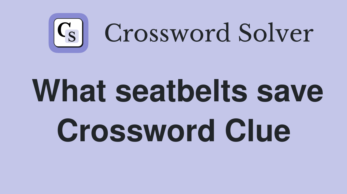What seatbelts save Crossword Clue