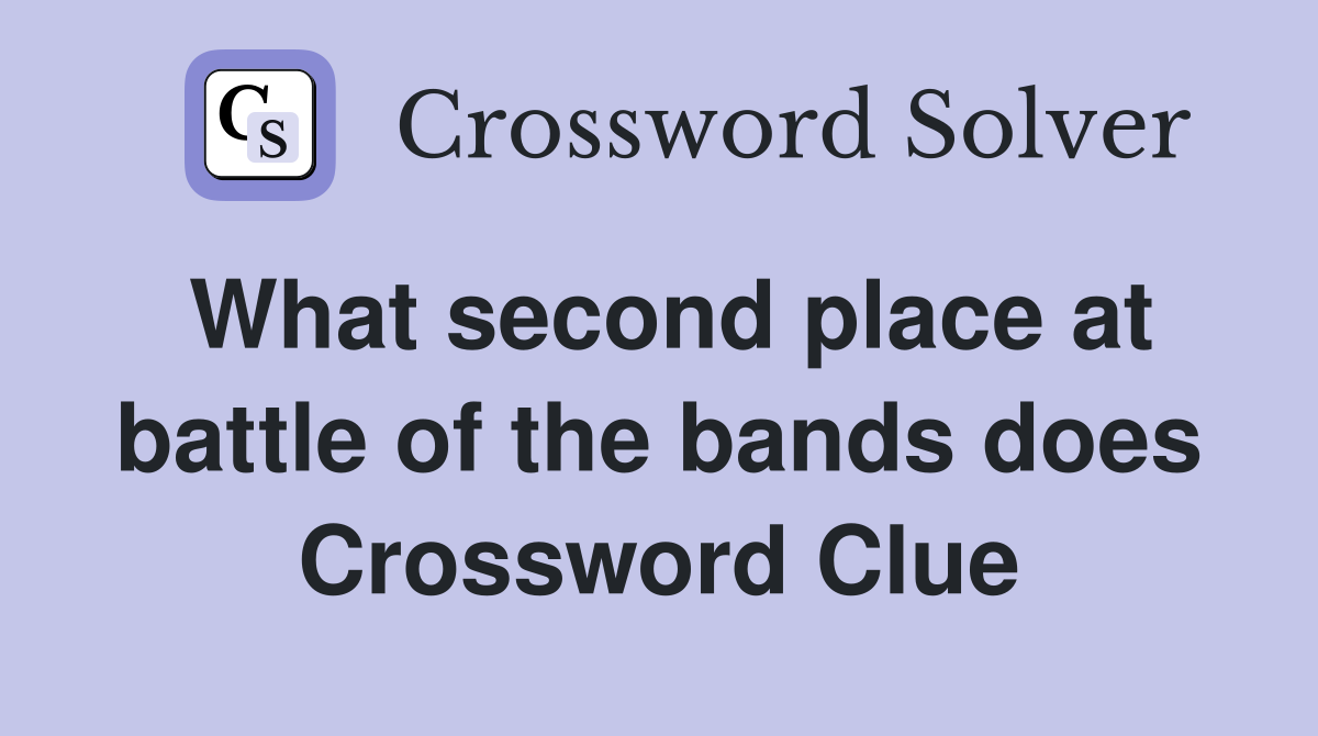 What second place at battle of the bands does Crossword Clue