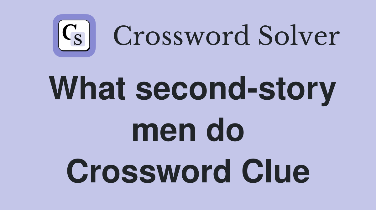 What second-story men do Crossword Clue