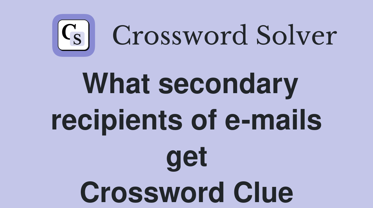 What secondary recipients of e-mails get Crossword Clue