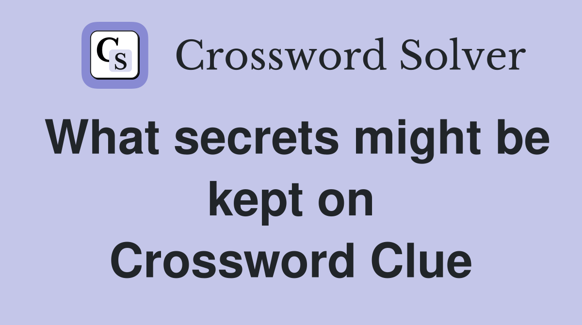 What secrets might be kept on Crossword Clue