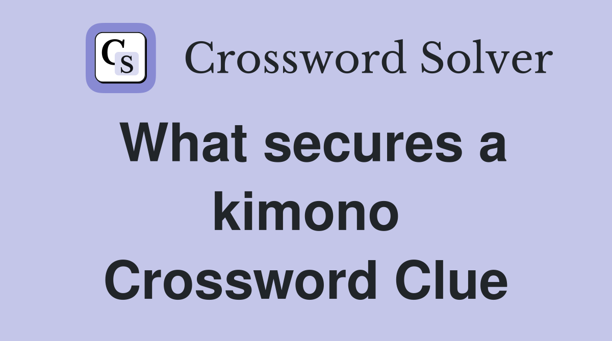 What secures a kimono Crossword Clue