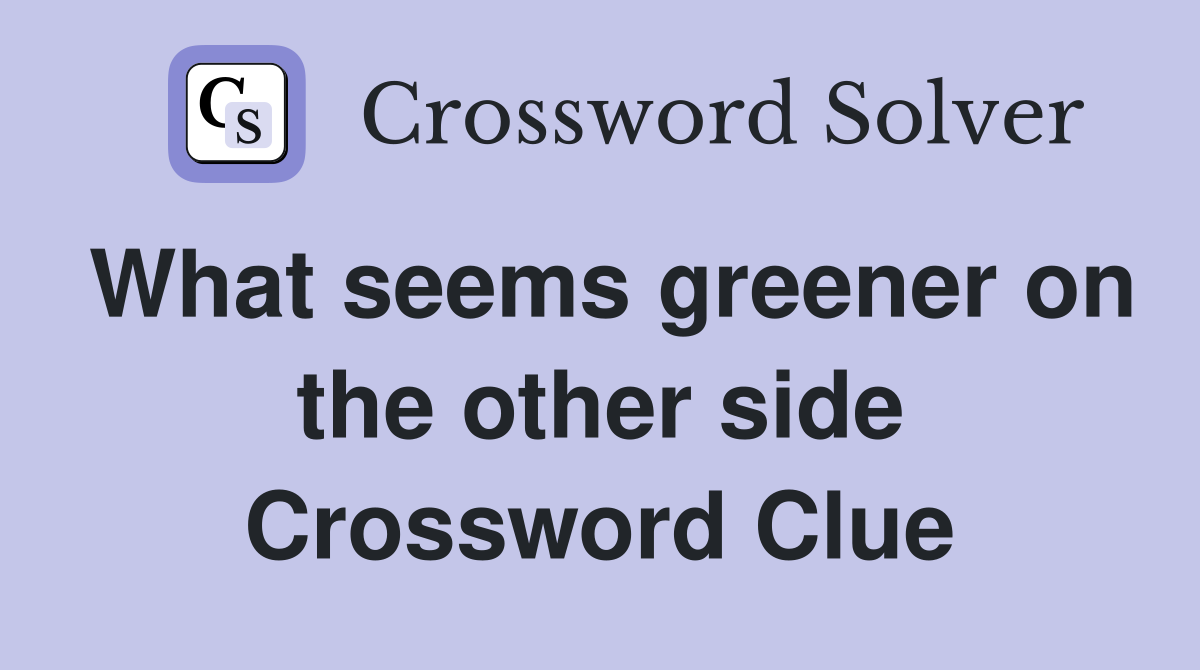 What seems greener on the other side Crossword Clue