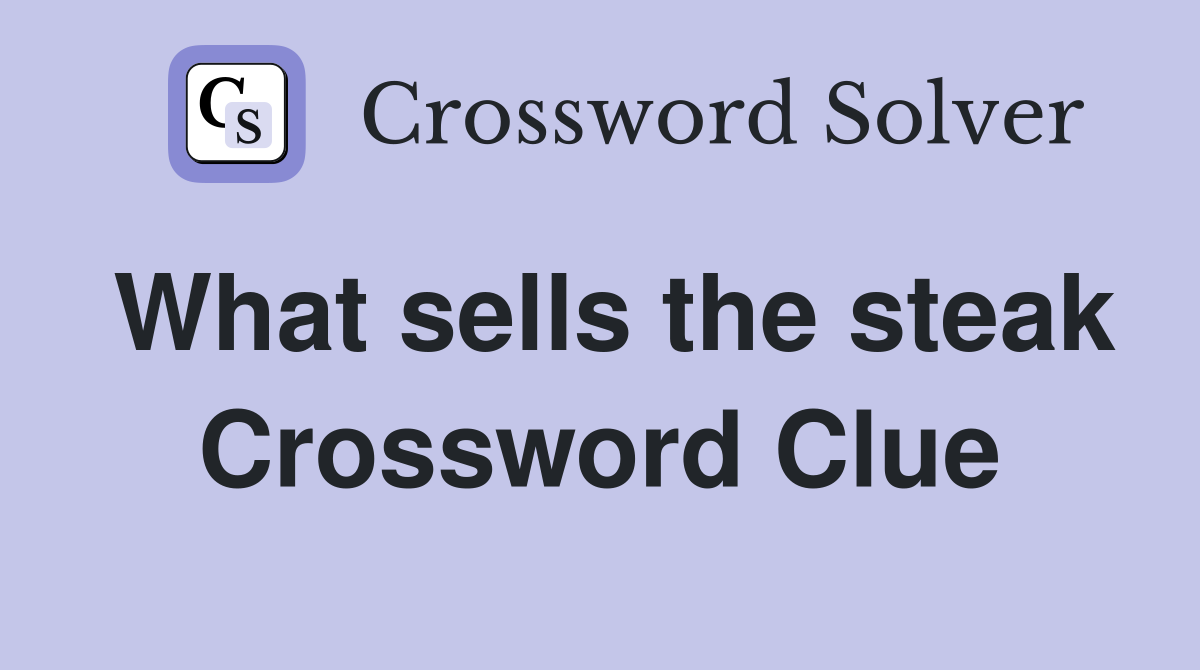 What sells the steak Crossword Clue