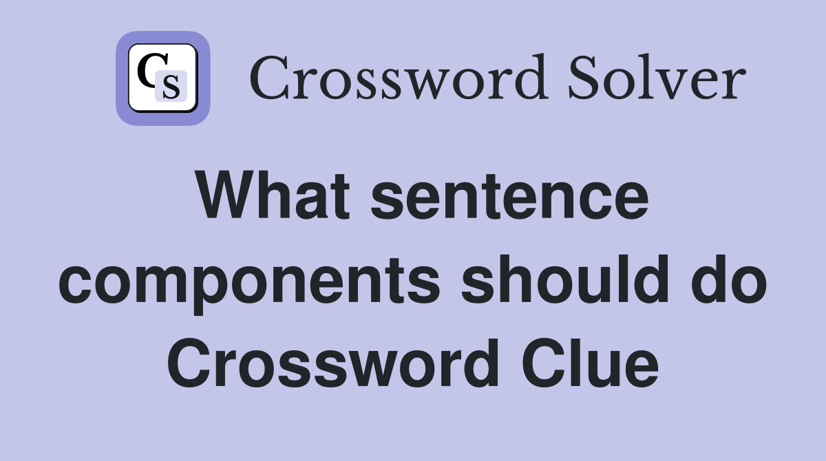 What sentence components should do Crossword Clue