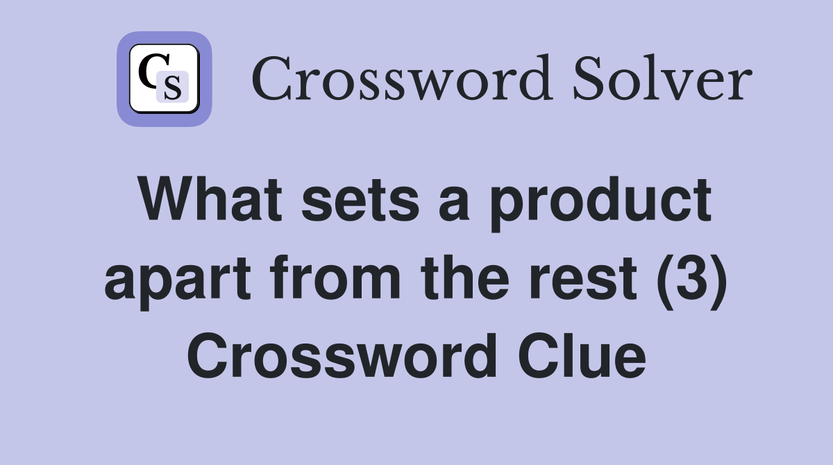 What sets a product apart from the rest (3) Crossword Clue