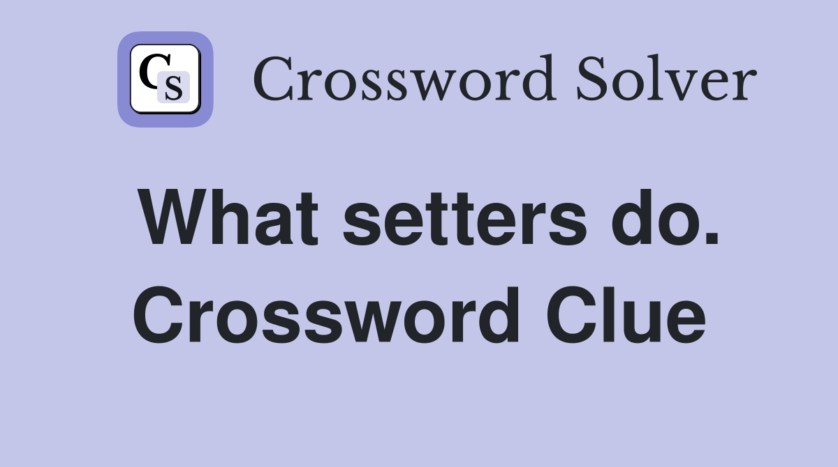 What setters do. Crossword Clue