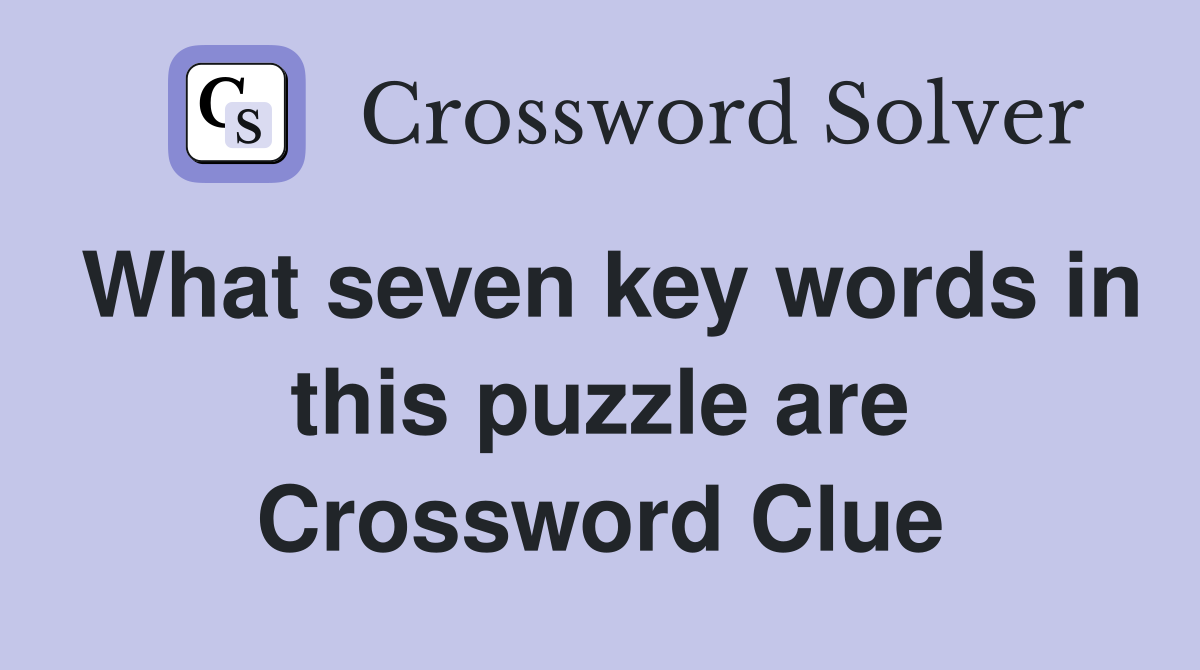 What seven key words in this puzzle are Crossword Clue