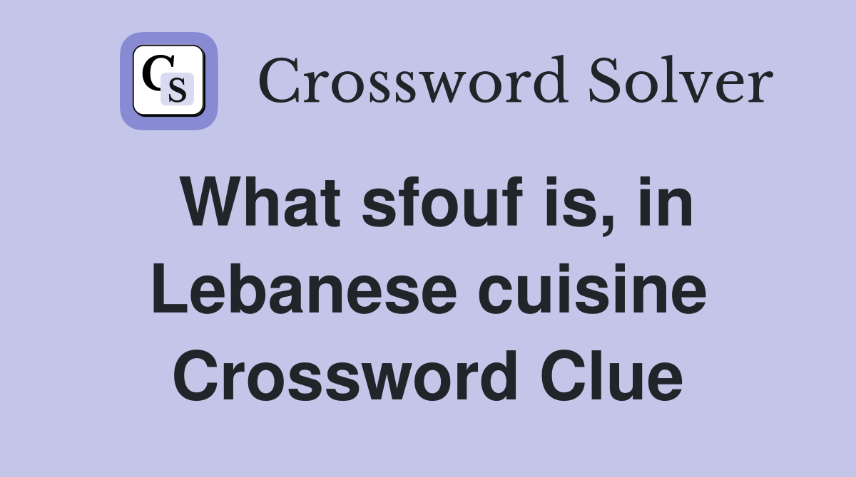 What sfouf is, in Lebanese cuisine Crossword Clue