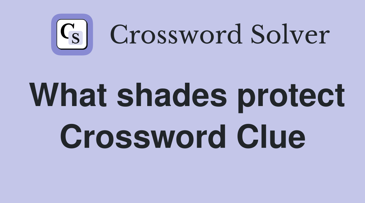 What shades protect Crossword Clue