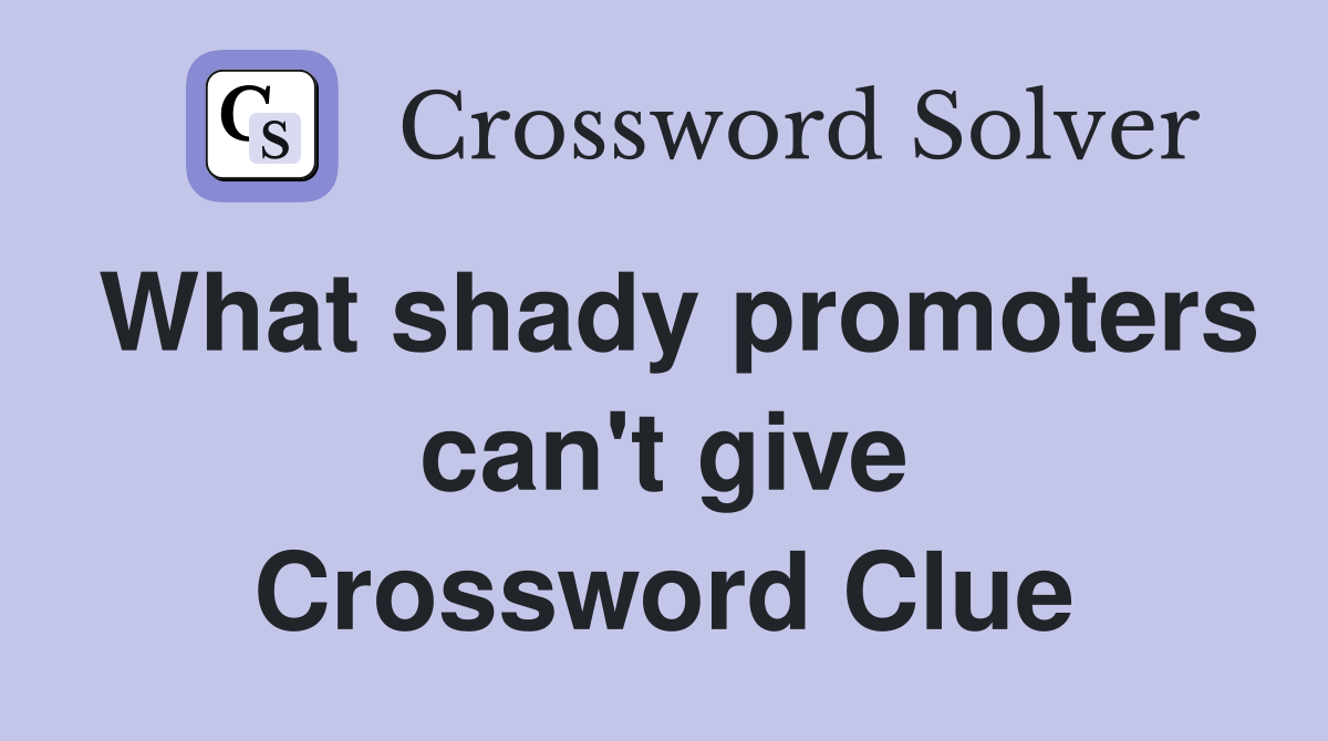 What shady promoters can't give Crossword Clue
