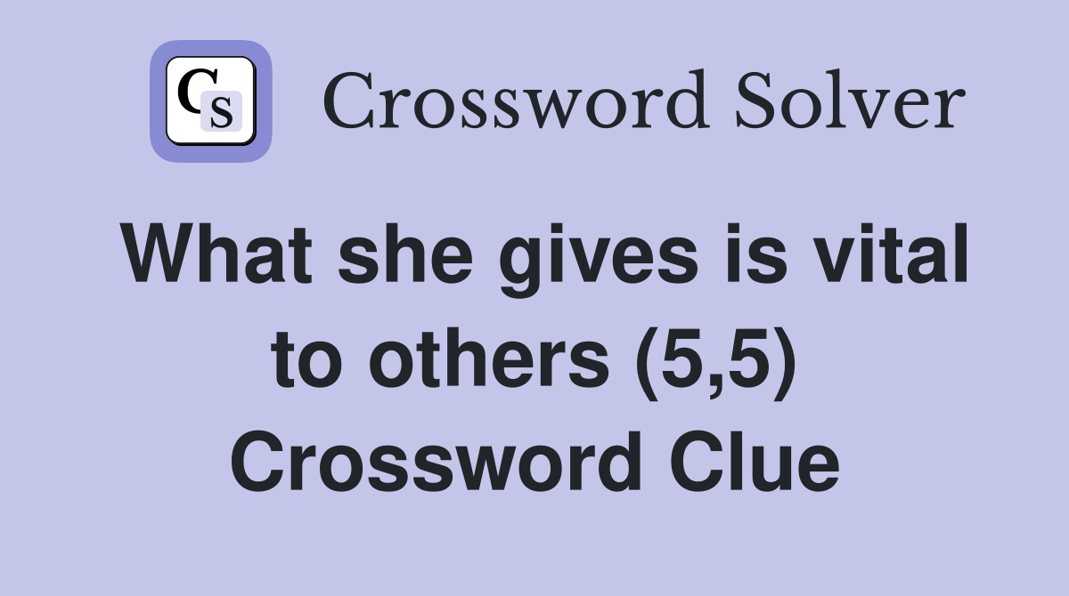 What she gives is vital to others (5,5) Crossword Clue