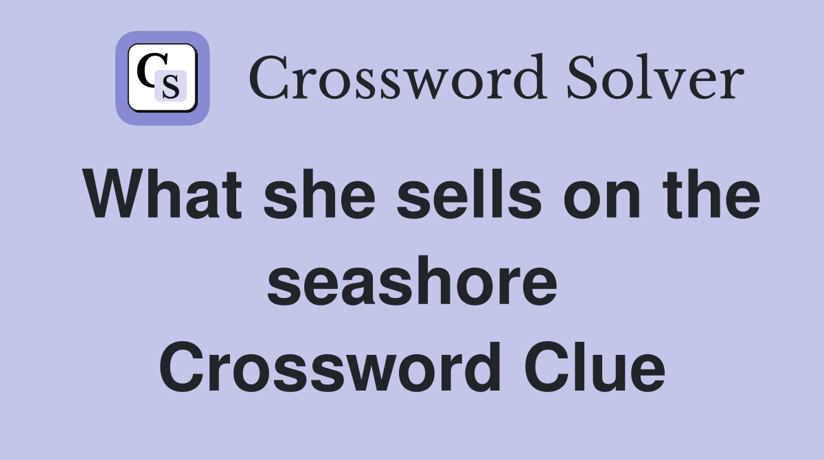 What she sells on the seashore Crossword Clue