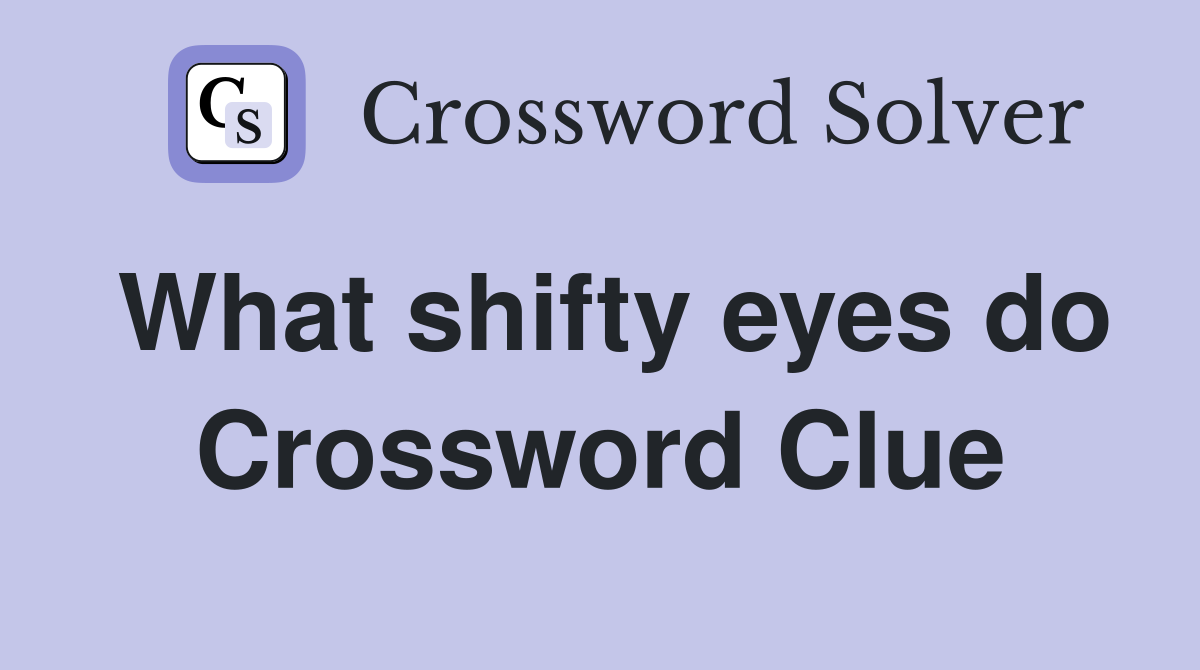 What shifty eyes do Crossword Clue