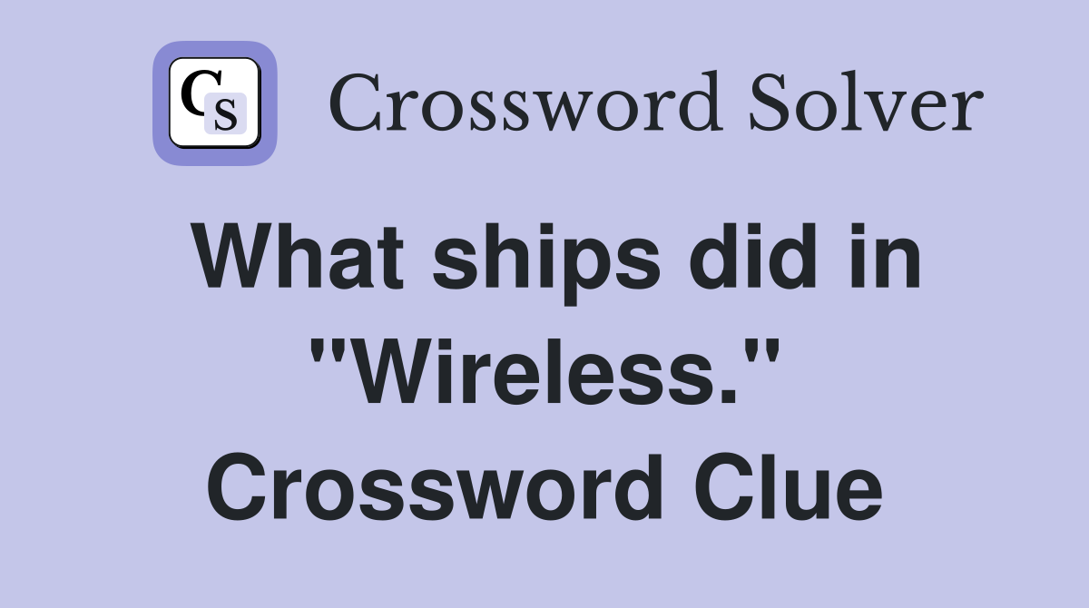 What ships did in "Wireless." Crossword Clue