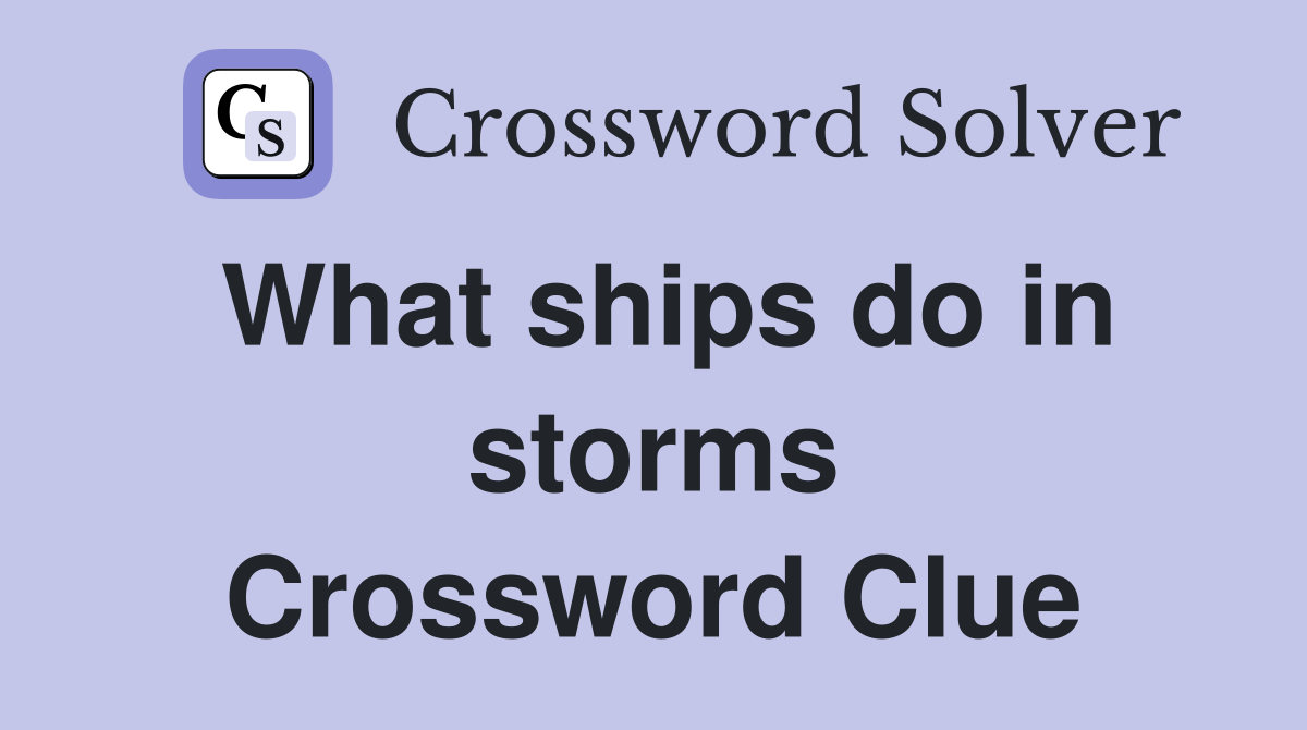What ships do in storms Crossword Clue