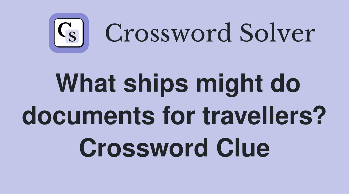 What ships might do documents for travellers? Crossword Clue