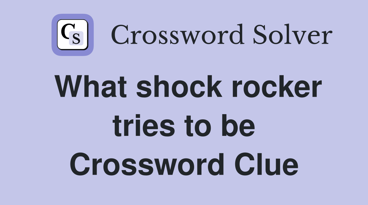 What shock rocker tries to be Crossword Clue