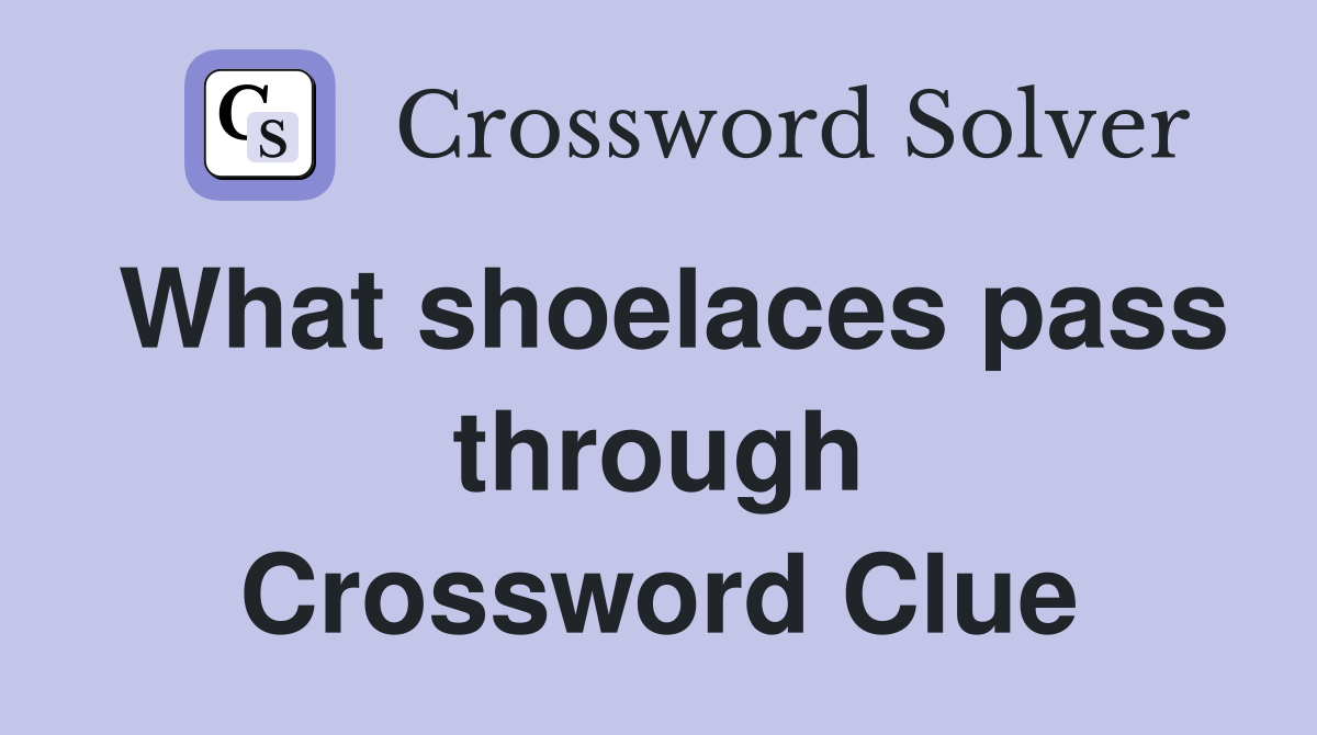 What shoelaces pass through Crossword Clue