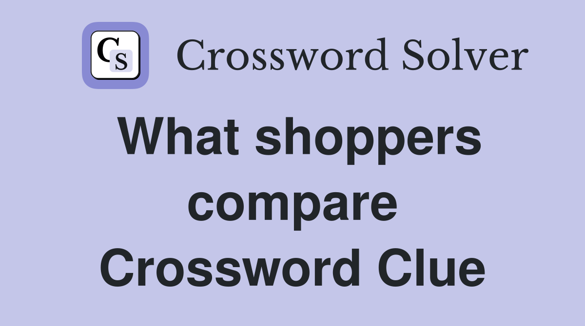 What shoppers compare Crossword Clue