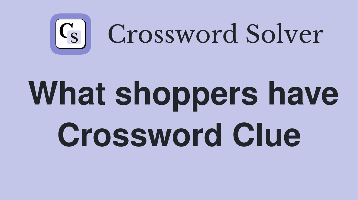 What shoppers have Crossword Clue