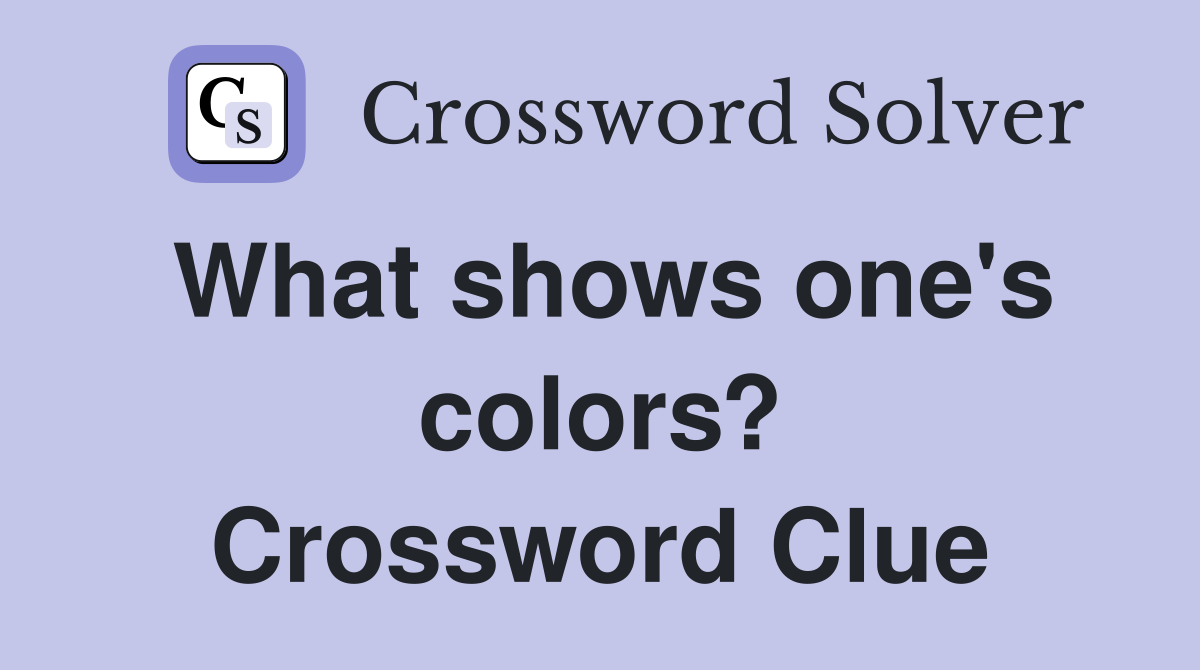 What shows one's colors? Crossword Clue