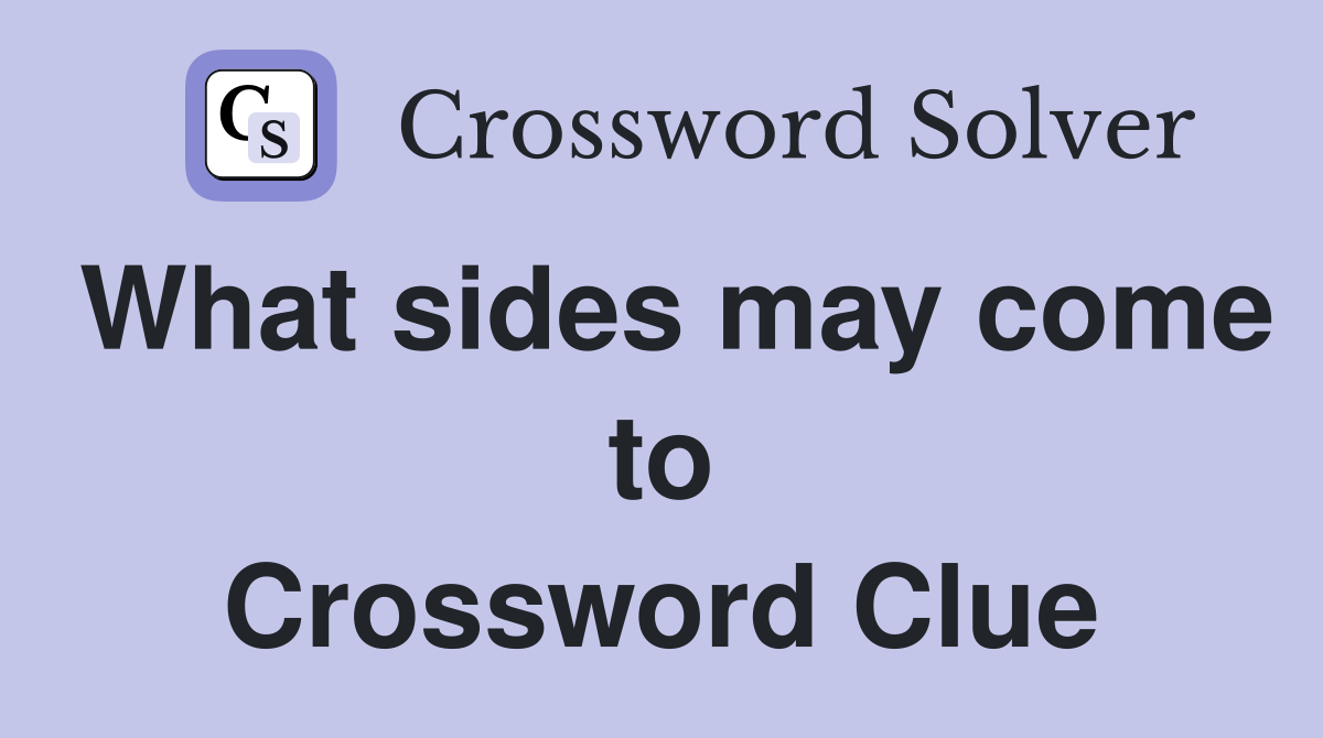What sides may come to Crossword Clue