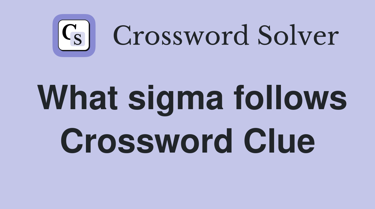 What sigma follows Crossword Clue