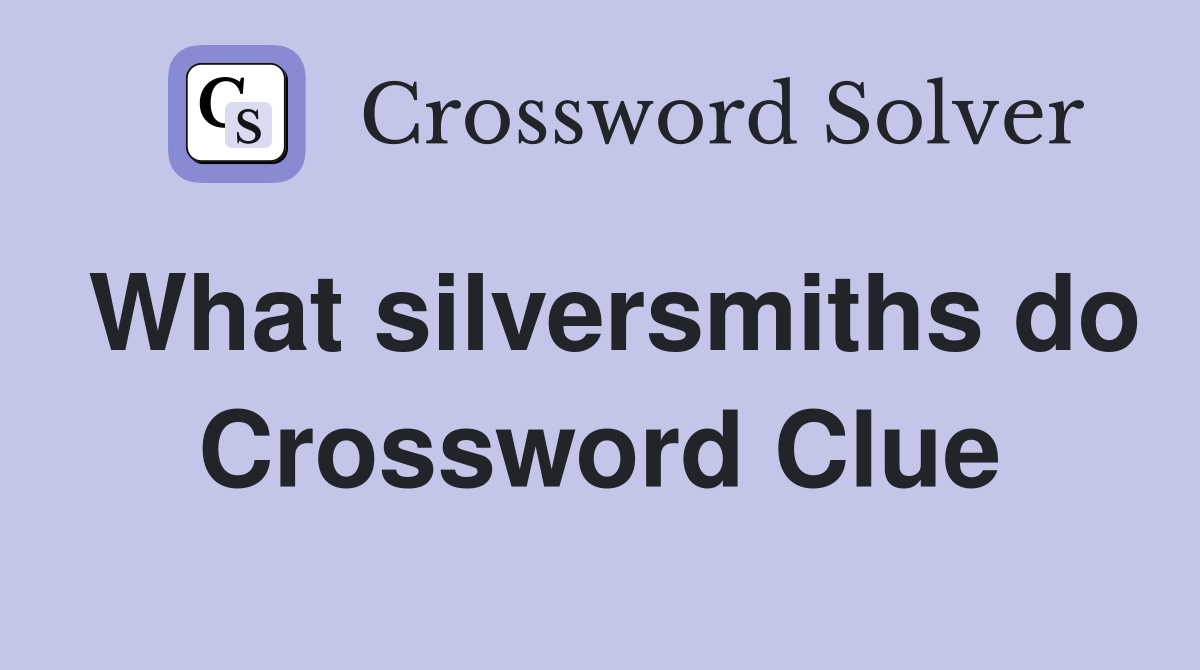 What silversmiths do Crossword Clue