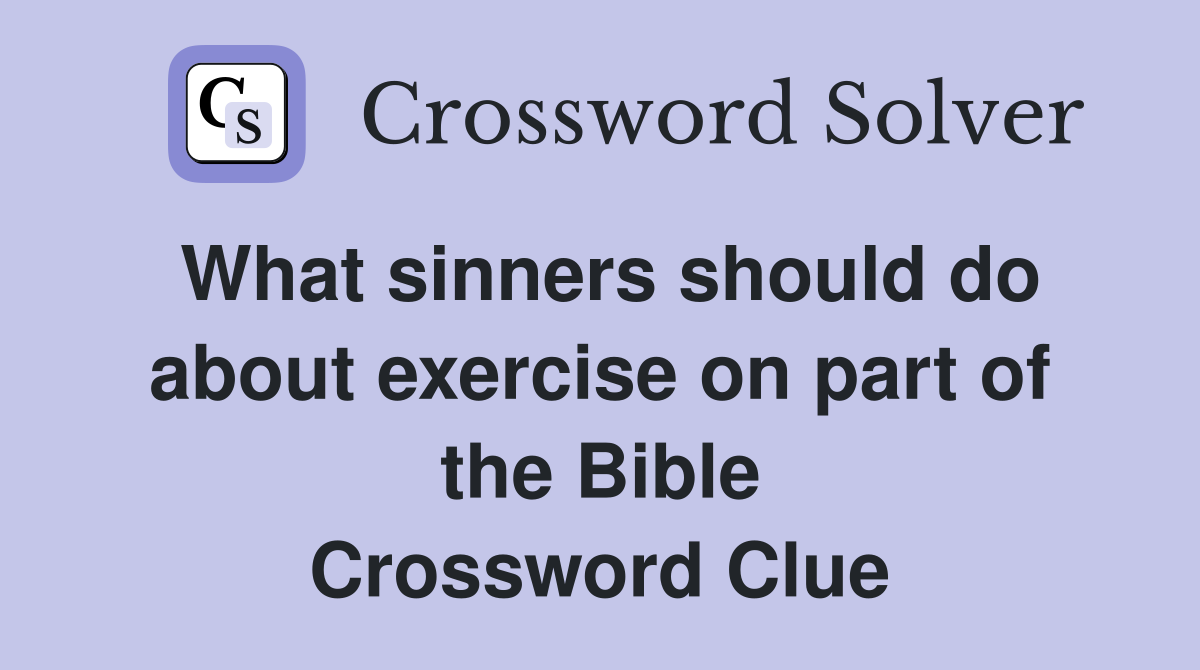 What sinners should do about exercise on part of the Bible Crossword Clue