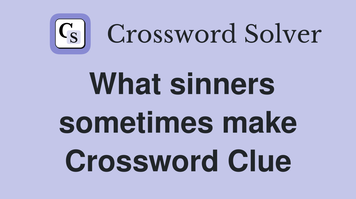 What sinners sometimes make Crossword Clue