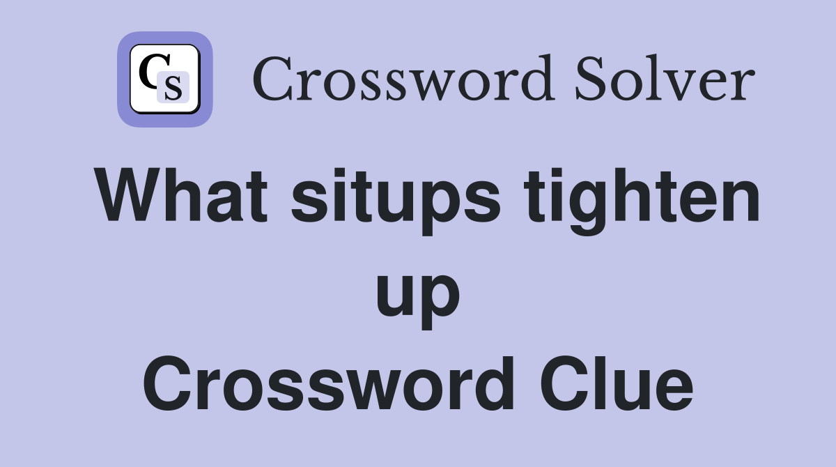 What situps tighten up Crossword Clue