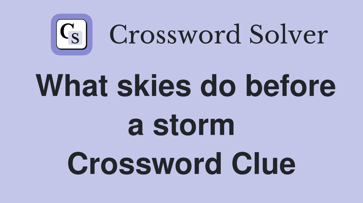 What skies do before a storm Crossword Clue