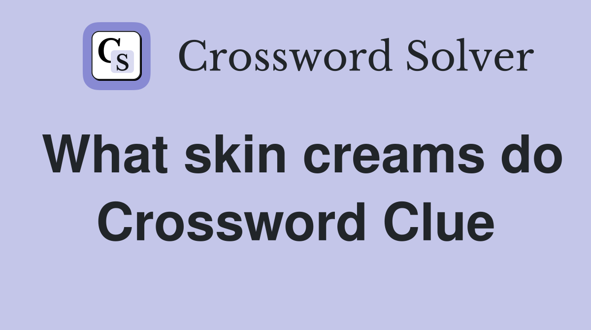 What skin creams do Crossword Clue