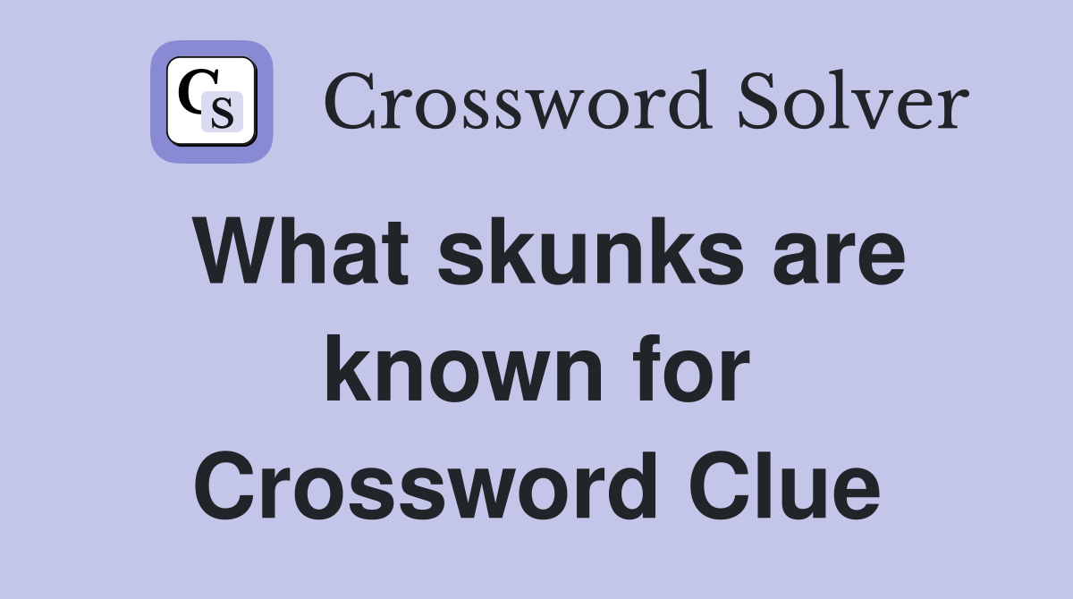 What skunks are known for Crossword Clue