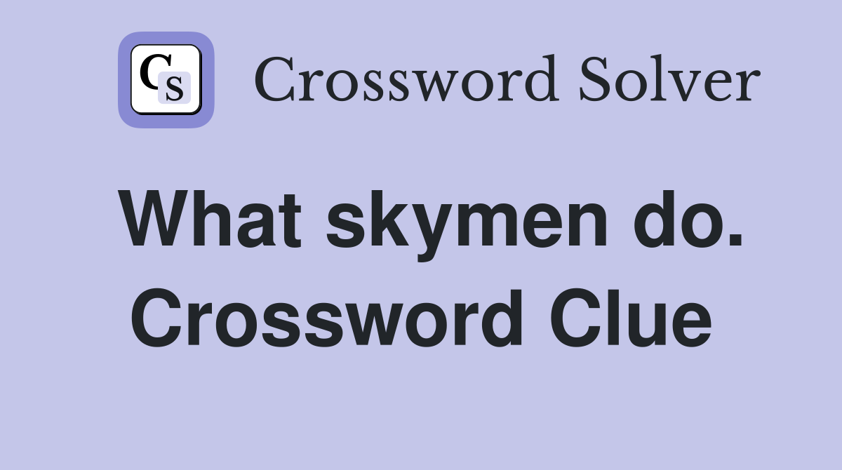 What skymen do. Crossword Clue