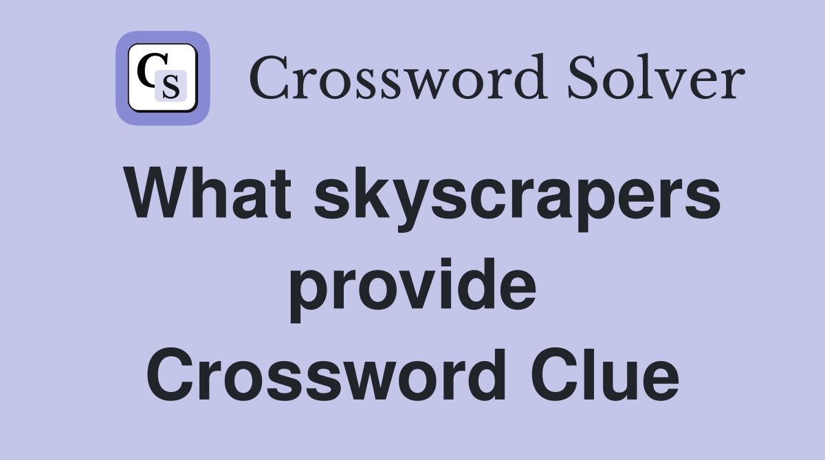 What skyscrapers provide Crossword Clue