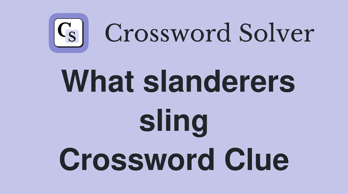 What slanderers sling Crossword Clue