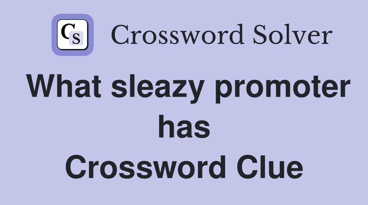 What sleazy promoter has Crossword Clue