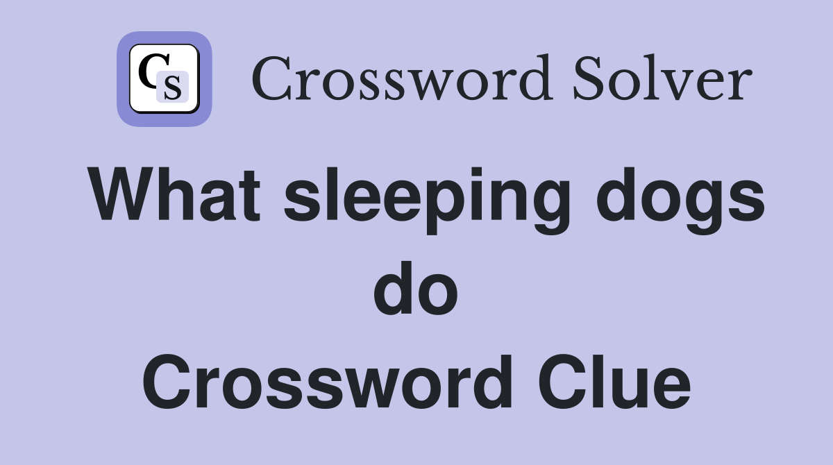 What sleeping dogs do Crossword Clue
