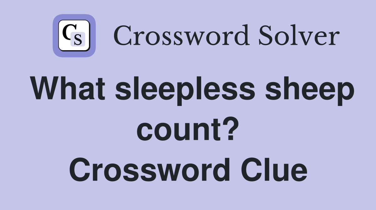 What sleepless sheep count? Crossword Clue