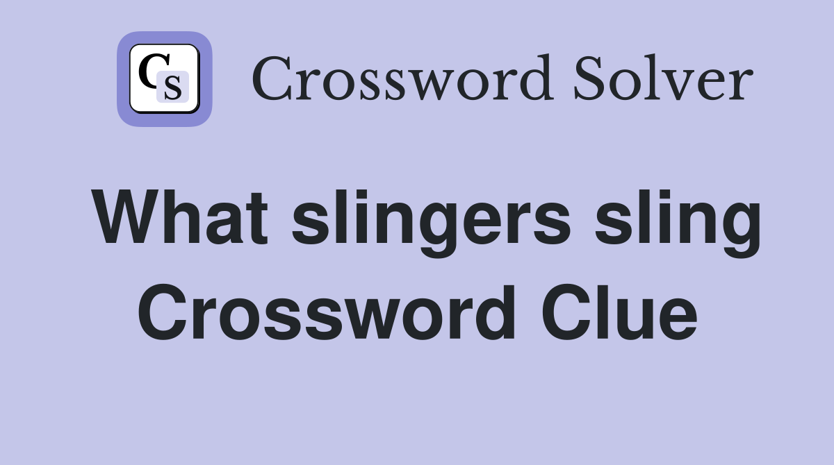 What slingers sling Crossword Clue