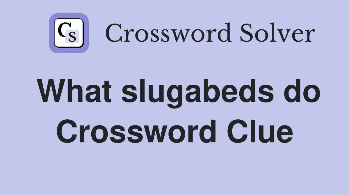 What slugabeds do Crossword Clue