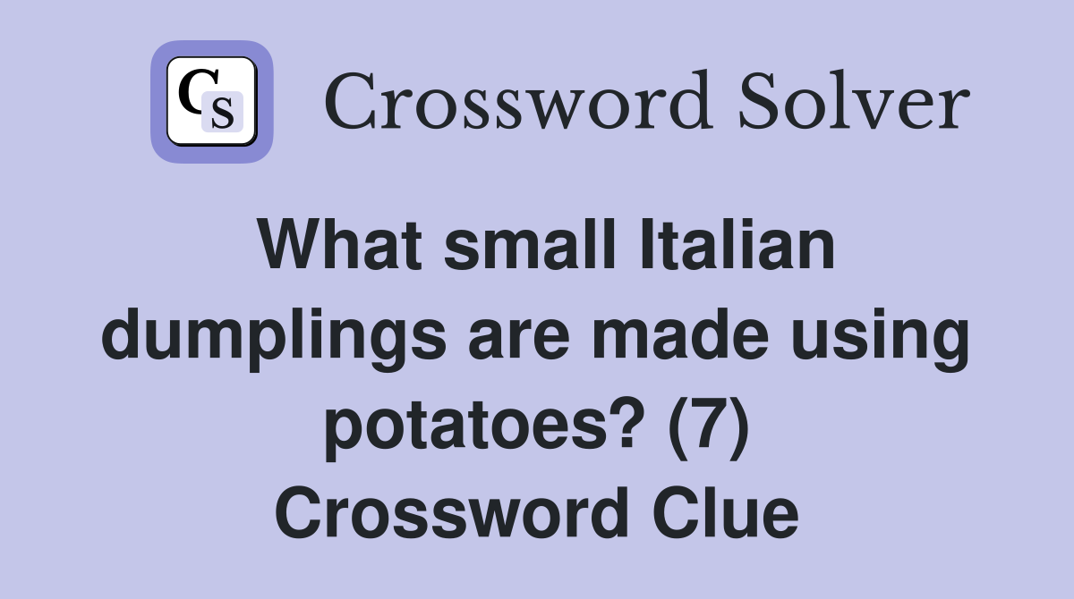 What small Italian dumplings are made using potatoes? (7) Crossword Clue