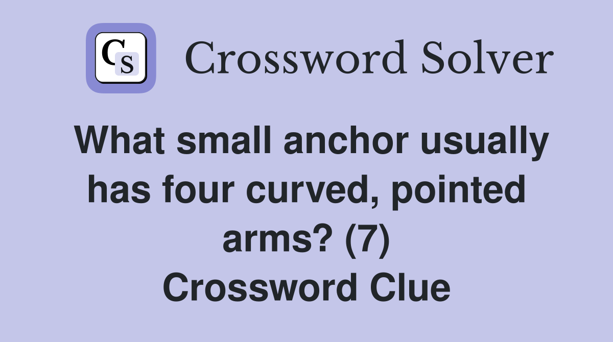 What small anchor usually has four curved, pointed arms? (7) Crossword Clue